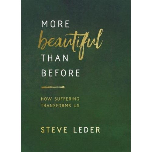 More Beautiful Than Before How Suffering Transforms Us