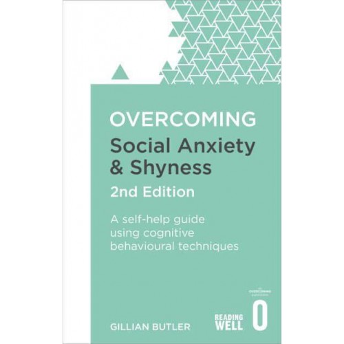 Overcoming Social Anxiety and Shyness A Self-Help Guide to Using Cognitive Behavioural Techniques - Overcoming