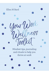 Your Work Wellness Toolkit Mindset Tips, Journaling and Rituals to Help You Thrive