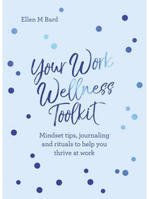 Your Work Wellness Toolkit Mindset Tips, Journaling and Rituals to Help You Thrive