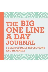 The Big One Line a Day Journal 5 Years of Daily Reflections and Memories&#x2014;with Plenty of Room to Write