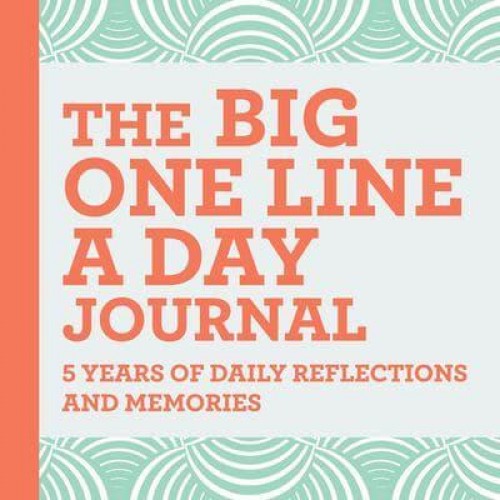 The Big One Line a Day Journal 5 Years of Daily Reflections and Memories&#x2014;with Plenty of Room to Write