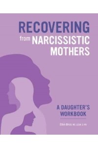 Recovering from Narcissistic Mothers: A Daughter's Workbook