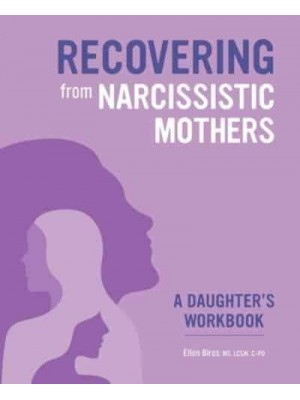 Recovering from Narcissistic Mothers: A Daughter's Workbook