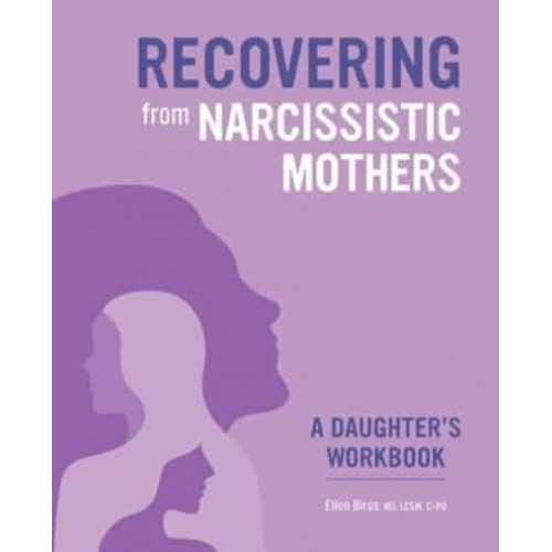 Recovering from Narcissistic Mothers: A Daughter's Workbook
