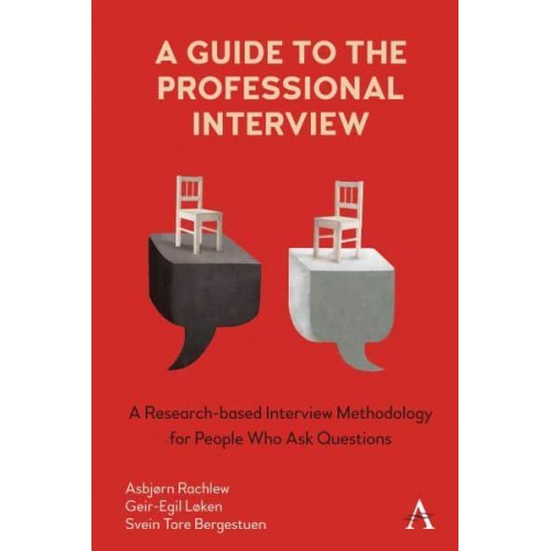 A Guide to the Professional Interview A Research-Based Interview Methodology for People Who Ask Questions