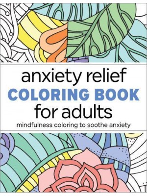 Anxiety Relief Coloring Book for Adults Mindfulness Coloring to Soothe Anxiety