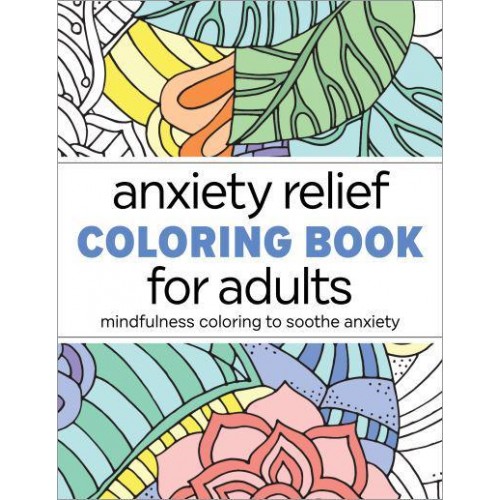 Anxiety Relief Coloring Book for Adults Mindfulness Coloring to Soothe Anxiety