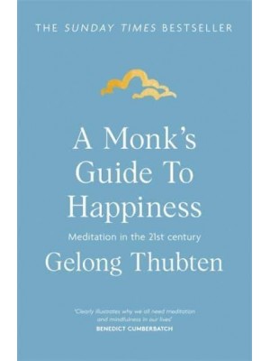 A Monk's Guide to Happiness Meditation in the 21st Century