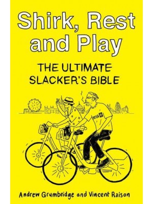 Shirk, Rest and Play The Ultimate Slacker's Bible