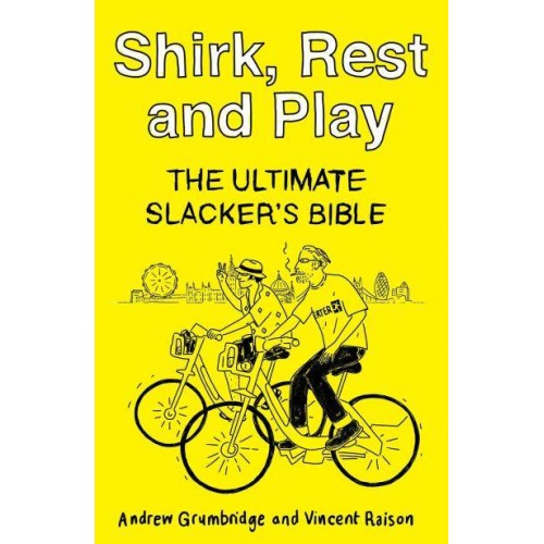 Shirk, Rest and Play The Ultimate Slacker's Bible