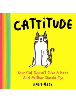 Cattitude Your Cat Doesn't Give a F*** and Neither Should You