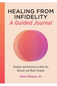 Healing from Infidelity: A Guided Journal Prompts and Practices to Help You Recover and Move Forward