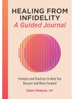 Healing from Infidelity: A Guided Journal Prompts and Practices to Help You Recover and Move Forward