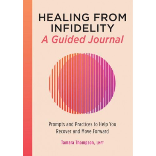 Healing from Infidelity: A Guided Journal Prompts and Practices to Help You Recover and Move Forward