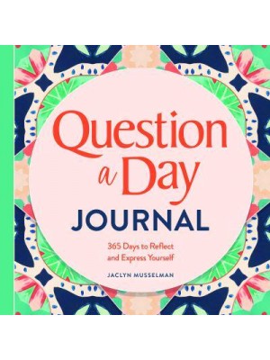 Question a Day Journal 365 Days to Reflect and Express Yourself