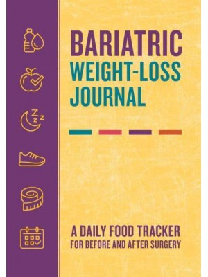 Bariatric Weight-Loss Journal A Daily Food Tracker for Before and After Surgery