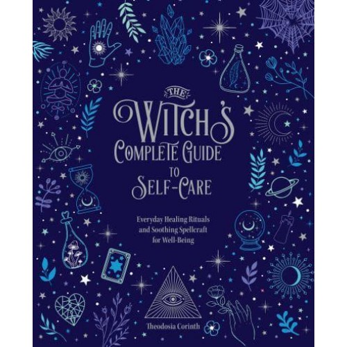 The Witch's Complete Guide to Self-Care Everyday Healing Rituals and Soothing Spellcraft for Well-Being - Everyday Wellbeing