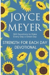 Strength for Each Day 365 Devotions to Make Every Day a Great Day