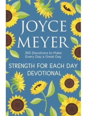 Strength for Each Day 365 Devotions to Make Every Day a Great Day