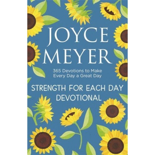 Strength for Each Day 365 Devotions to Make Every Day a Great Day