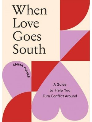 When Love Goes South A Guide to Help You Turn Conflict Around