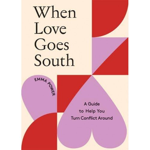 When Love Goes South A Guide to Help You Turn Conflict Around