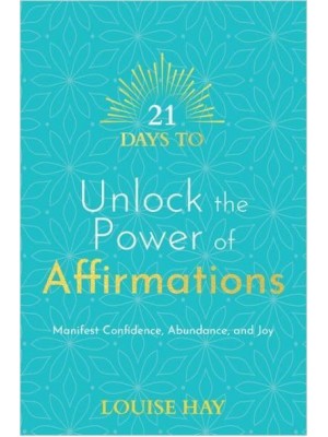 21 Days to Unlock the Power of Affirmations Manifest Confidence, Abundance, and Joy - 21 Days Series