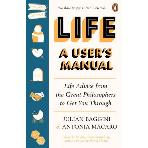 Life A User's Manual : Life Advice from the Great Philosophers to Get You Through
