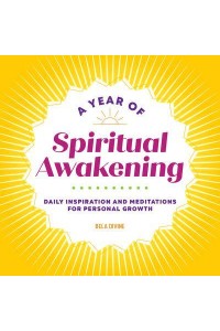 A Year of Spiritual Awakening Daily Inspiration and Meditations for Personal Growth - A Year of Daily Reflections