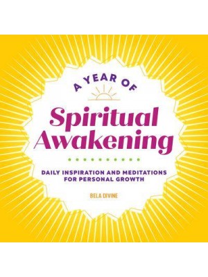 A Year of Spiritual Awakening Daily Inspiration and Meditations for Personal Growth - A Year of Daily Reflections