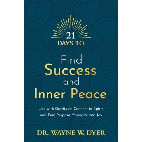 21 Days to Find Success and Inner Peace Live With Gratitude, Connect to Spirit, and Find Purpose, Strength, and Joy - 21 Days Series