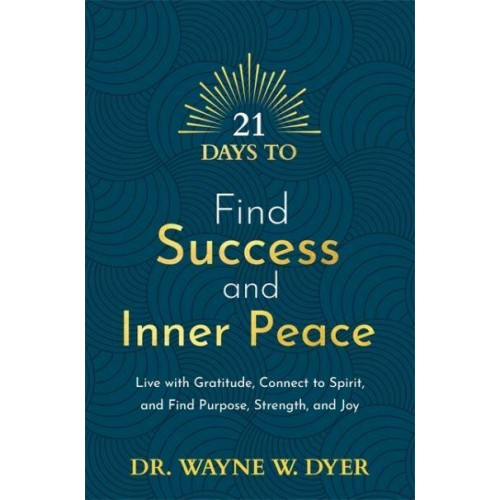 21 Days to Find Success and Inner Peace Live With Gratitude, Connect to Spirit, and Find Purpose, Strength, and Joy - 21 Days Series