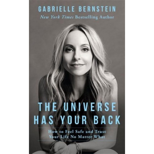 The Universe Has Your Back How to Feel Safe and Trust Your Life No Matter What