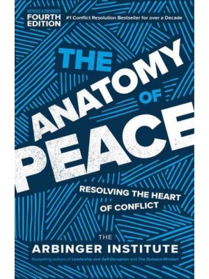 The Anatomy of Peace Resolving the Heart of Conflict