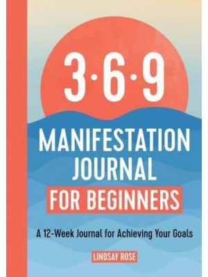 369 Manifestation Journal for Beginners A 12-Week Journal for Achieving Your Goals