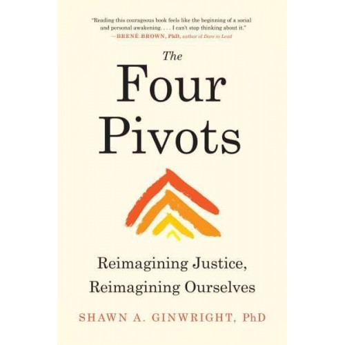 The Four Pivots Reimagining Justice, Reimagining Ourselves