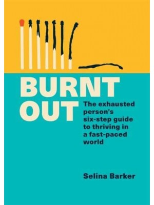 Burnt Out The Exhausted Person's Guide to Thriving in a Fast-Paced World