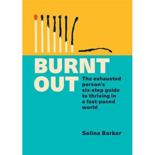 Burnt Out The Exhausted Person's Guide to Thriving in a Fast-Paced World