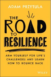The Road to Resilience Arm Yourself for Life's Challenges and Learn How to Bounce Back