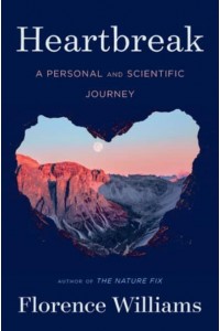 Heartbreak A Personal and Scientific Journey