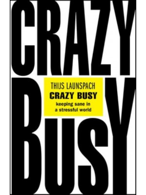 Crazy Busy Keeping Sane in a Stressful World