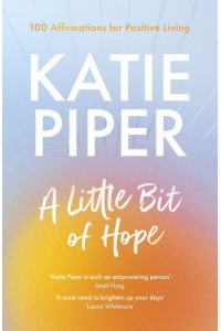 A Little Bit of Hope 100 Affirmations for Positive Living