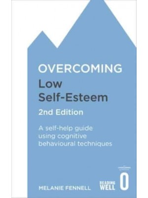 Overcoming Low Self-Esteem A Self-Help Guide Using Cognitive Behavioral Techniques - Overcoming