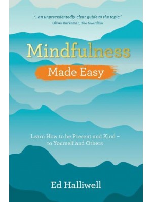 Mindfulness Made Easy Learn How to Be Present and Kind - To Yourself and Others