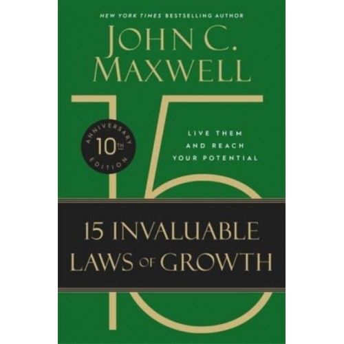 The 15 Invaluable Laws of Growth Live Them and Reach Your Potential