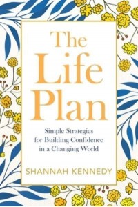 The Life Plan Simple Strategies for Building Confidence in a Changing World