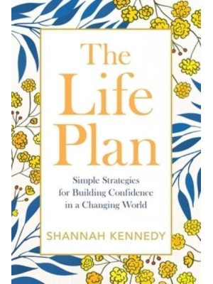 The Life Plan Simple Strategies for Building Confidence in a Changing World