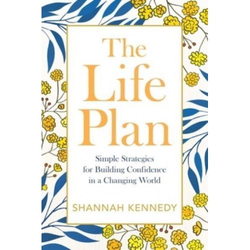 The Life Plan Simple Strategies for Building Confidence in a Changing World