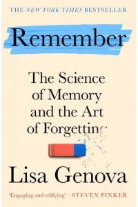 Remember The Science of Memory and the Art of Forgetting